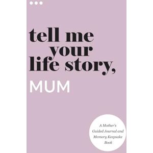 About Me, Questions Tell Me Your Life Story, Mum: A Mother’s Guided Journal and Memory Keepsake Book (Tell Me Your Life Story® Series Books) About Me, Questions Tell Me Your Life Story, Mum: A Mother’s Guided Journal and Memory Keepsake Book (Tell Me Your Life Story® Series Books)