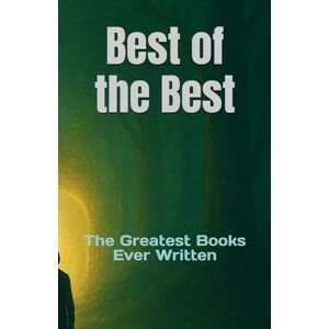 Sk, Tajirul Best of the Best: The Greatest Books Ever Written (A Soul Journey Beyond Time, Thought, and Consciousness) Sk, Tajirul Best of the Best: The Greatest Books Ever Written (A Soul Journey Beyond Time, Thought, and Consciousness)