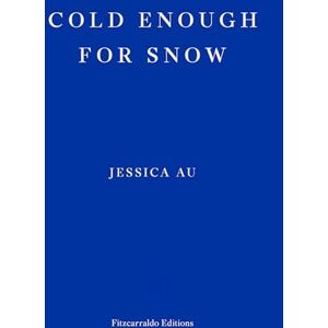 Au, Jessica Cold Enough for Snow: Jessica Au Au, Jessica Cold Enough for Snow: Jessica Au