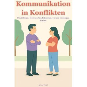 Weiß, Alina Kommunikation in Konflikten: Streit lösen, Missverständnisse klären und Lösungen finden – mit erprobten Gesprächstechniken aus Mediation, Coaching und Psychologie (Erfolgreich kommunizieren) Weiß, Alina Kommunikation in Konflikten: Streit lösen, Missverständnisse klären und Lösungen finden – mit erprobten Gesprächstechniken aus Mediation, Coaching und Psychologie (Erfolgreich kommunizieren)