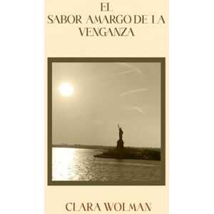 Wolman, Clara El Sabor Amargo de la Venganza Wolman, Clara El Sabor Amargo de la Venganza