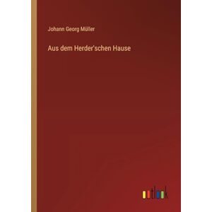 Müller, Johann Georg Aus dem Herder'schen Hause Müller, Johann Georg Aus dem Herder'schen Hause