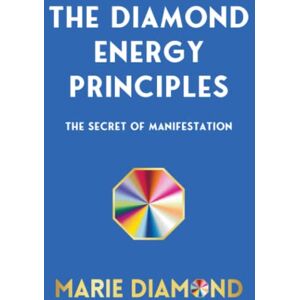 Diamond, Marie The Diamond Energy Principles: Manifest Your Goals of Success, Money, Love and Health Diamond, Marie The Diamond Energy Principles: Manifest Your Goals of Success, Money, Love and Health