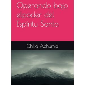 Achumie, Chika Operando bajo elpoder del Espíritu Santo Achumie, Chika Operando bajo elpoder del Espíritu Santo