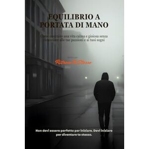 Stesso, Ritrova Te Equilibrio a Portata di Mano: Come costruire una vita calma e gioiosa senza rinunciare alle tue passioni e ai tuoi sogni Stesso, Ritrova Te Equilibrio a Portata di Mano: Come costruire una vita calma e gioiosa senza rinunciare alle tue passioni e ai tuoi sogni