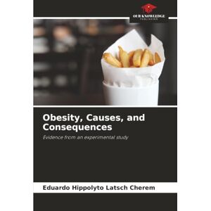 Latsch Cherem, Eduardo Hippolyto Obesity, Causes, and Consequences: Evidence from an experimental study Latsch Cherem, Eduardo Hippolyto Obesity, Causes, and Consequences: Evidence from an experimental study