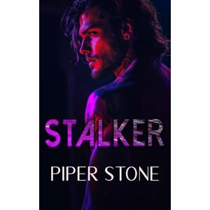 Stone, Piper Stalker: A Dark Billionaire Romance (Legacy of Kings) Stone, Piper Stalker: A Dark Billionaire Romance (Legacy of Kings)