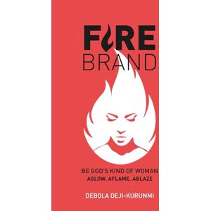 Deji-Kurunmi, Debola FIREBRAND: BE GOD’S KIND OF WOMAN Deji-Kurunmi, Debola FIREBRAND: BE GOD’S KIND OF WOMAN