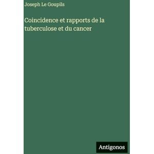 Le Goupils, Joseph Coincidence et rapports de la tuberculose et du cancer Le Goupils, Joseph Coincidence et rapports de la tuberculose et du cancer