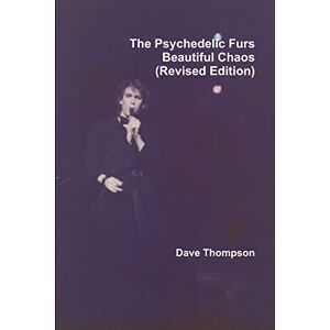 Thompson, Dave The Psychedelic Furs Beautiful Chaos (Revised Edition) Thompson, Dave The Psychedelic Furs Beautiful Chaos (Revised Edition)