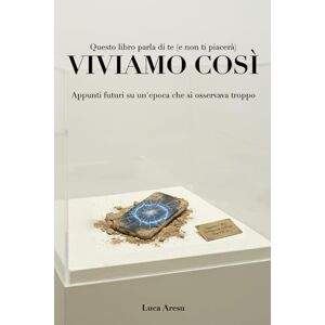 Aresu, Luca Viviamo Così: Appunti futuri su un’epoca che si osservava troppo Aresu, Luca Viviamo Così: Appunti futuri su un’epoca che si osservava troppo