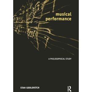 Godlovitch, Stan Musical Performance: A Philosophical Study Godlovitch, Stan Musical Performance: A Philosophical Study