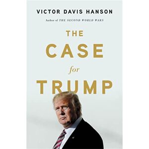 Hanson, Victor D The Case for Trump Hanson, Victor D The Case for Trump