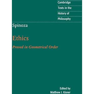 Spinoza: Ethics: Proved in Geometrical Order (Cambridge Texts in the History of Philosophy) Spinoza: Ethics: Proved in Geometrical Order (Cambridge Texts in the History of Philosophy)