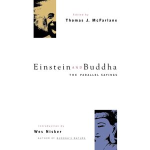 McFarlane, Thomas J. Einstein and Buddha: The Parallel Sayings McFarlane, Thomas J. Einstein and Buddha: The Parallel Sayings