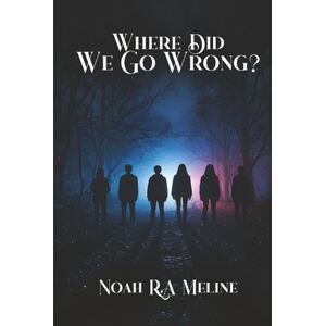 Meline, Noah Where Did We Go Wrong? Meline, Noah Where Did We Go Wrong?