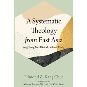 Chua, Edmond Zi-Kang A Systematic Theology from East Asia: Jung Young Lee's Biblical-Cultural Trinity Chua, Edmond Zi-Kang A Systematic Theology from East Asia: Jung Young Lee's Biblical-Cultural Trinity