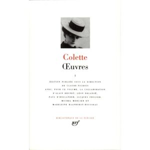 Colette Oeuvres vol. 1: Tome 1, Claudine à l'école ; Claudine à Paris ; Claudine en ménage ; Claudine s'en va ; L'ingénue libertine ; La retraite sentimentale ... ; La vagabonde (Pleiade Series : Tome 1) Colette Oeuvres vol. 1: Tome 1, Claudine à l'école ; Claudine à Paris ; Claudine en ménage ; Claudine s'en va ; L'ingénue libertine ; La retraite sentimentale ... ; La vagabonde (Pleiade Series : Tome 1)