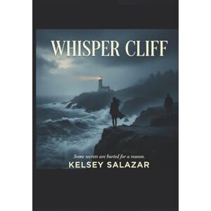 Salazar, Kelsey Whisper Cliff: Some secrets are buried for a reason. (Redwood Coast romantic suspense) Salazar, Kelsey Whisper Cliff: Some secrets are buried for a reason. (Redwood Coast romantic suspense)