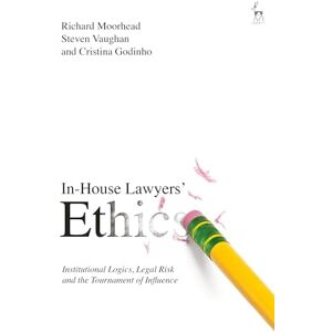 Steven Vaughan In-House Lawyers' Ethics: Institutional Logics, Legal Risk and the Tournament of Influence Steven Vaughan In-House Lawyers' Ethics: Institutional Logics, Legal Risk and the Tournament of Influence