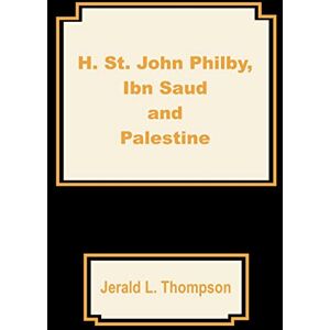 Thompson, Jerald L H. St. John Philby, IBN Saud and Palestine Thompson, Jerald L H. St. John Philby, IBN Saud and Palestine