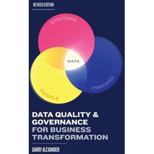 Alexander Ph.D., Garry Data Quality & Governance for Business Transformation Alexander Ph.D., Garry Data Quality & Governance for Business Transformation