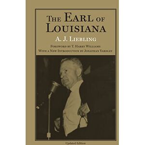 A. J. Liebling (Author), Jonathan Yardley (Introduction) & T. Harry Williams (Foreword) The Earl of Louisiana (Southern Biography Series) A. J. Liebling (Author), Jonathan Yardley (Introduction) & T. Harry Williams (Foreword) The Earl of Louisiana (Southern Biography Series)