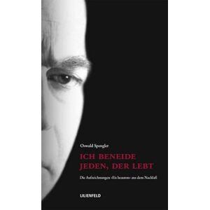 Spengler, Oswald Ich beneide jeden, der lebt: Die Aufzeichnungen "Eis heauton" aus dem Nachlaß Spengler, Oswald Ich beneide jeden, der lebt: Die Aufzeichnungen "Eis heauton" aus dem Nachlaß