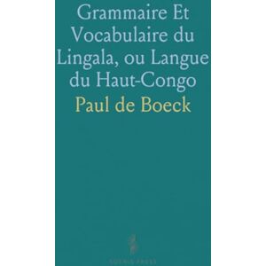 Paul de, Boeck Grammaire Et Vocabulaire du Lingala, ou Langue du Haut-Congo Paul de, Boeck Grammaire Et Vocabulaire du Lingala, ou Langue du Haut-Congo