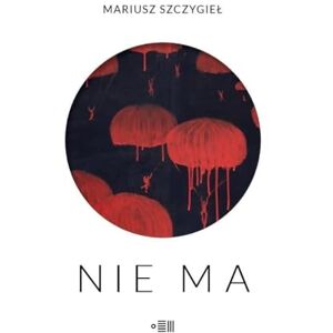 Szczygiel, Mariusz Nie Ma Szczygiel, Mariusz Nie Ma