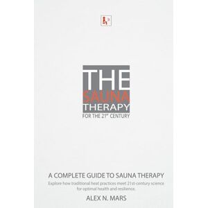 Mars, Alex Noc The Sauna Therapy for the 21st Century: A Complete Guide to Sauna Therapy: Explore how traditional heat practices meet 21st-century science for optimal health and resilience. Mars, Alex Noc The Sauna Therapy for the 21st Century: A Complete Guide to Sauna Therapy: Explore how traditional heat practices meet 21st-century science for optimal health and resilience.