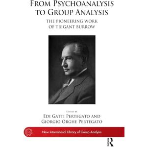 Gatti Pertegato, Edi From Psychoanalysis to Group Analysis: The Pioneering Work of Trigant Burrow (The New International Library of Group Analysis) Gatti Pertegato, Edi From Psychoanalysis to Group Analysis: The Pioneering Work of Trigant Burrow (The New International Library of Group Analysis)