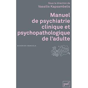 Kapsambelis, Vassilis Manuel de psychiatrie clinique et psychopathologique de l'adulte Kapsambelis, Vassilis Manuel de psychiatrie clinique et psychopathologique de l'adulte
