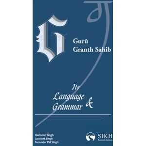 Singh, Harinder Guru Granth Sahib: Its Language & Grammar Singh, Harinder Guru Granth Sahib: Its Language & Grammar