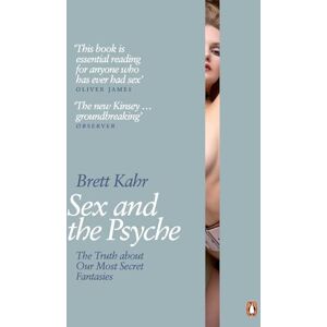 Kahr, Brett Sex and the Psyche: The Truth About Our Most Secret Fantasies Kahr, Brett Sex and the Psyche: The Truth About Our Most Secret Fantasies