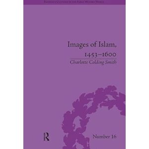 Smith, Charlotte Colding Images of Islam, 1453–1600: Turks in Germany and Central Europe (Religious Cultures in the Early Modern World) Smith, Charlotte Colding Images of Islam, 1453–1600: Turks in Germany and Central Europe (Religious Cultures in the Early Modern World)
