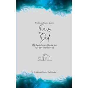 Multiversum, The Lovewhisper Dear Dad, Für den besten Papa der Welt: 150 Sprüche und Gedanken für den besten Papa, Geschenkbuch, turquoise (Quotes for Someone Special deutsch) Multiversum, The Lovewhisper Dear Dad, Für den besten Papa der Welt: 150 Sprüche und Gedanken für den besten Papa, Geschenkbuch, turquoise (Quotes for Someone Special deutsch)