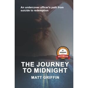 Griffin The Journey to Midnight: An undercover officer's path from suicide to redemption Griffin The Journey to Midnight: An undercover officer's path from suicide to redemption