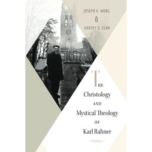 Egan, Harvey Christology and Mystical Theology of Karl Rahner Egan, Harvey Christology and Mystical Theology of Karl Rahner