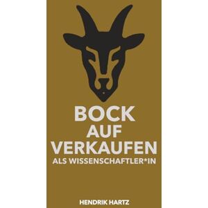 Hartz, Hendrik Bock auf Verkaufen als Wissenschaftler*in: Wie du Forschung sichtbar machst, Drittmittel gewinnst – und trotzdem du selbst bleibst Hartz, Hendrik Bock auf Verkaufen als Wissenschaftler*in: Wie du Forschung sichtbar machst, Drittmittel gewinnst – und trotzdem du selbst bleibst