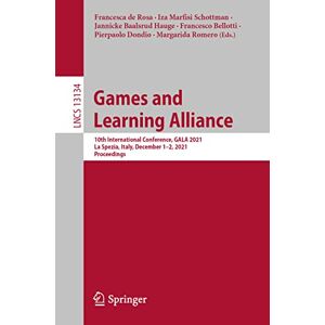 Games and Learning Alliance: 10th International Conference, GALA 2021, La Spezia, Italy, December 1–2, 2021, Proceedings: 13134 (Lecture Notes in Computer Science, 13134) Games and Learning Alliance: 10th International Conference, GALA 2021, La Spezia, Italy, December 1–2, 2021, Proceedings: 13134 (Lecture Notes in Computer Science, 13134)