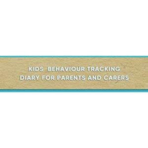 Journals, Behavioural Kids behaviour tracking diary for parents and carers: Simple Daily support log book journal for carergivers of boys and girls with Autism and ... care of your child with pattern observation Journals, Behavioural Kids behaviour tracking diary for parents and carers: Simple Daily support log book journal for carergivers of boys and girls with Autism and ... care of your child with pattern observation