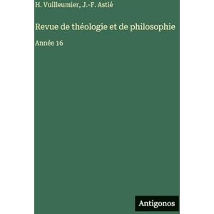 Astié, J -F Revue de théologie et de philosophie: Année 16 Astié, J -F Revue de théologie et de philosophie: Année 16