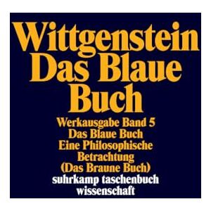 Wittgenstein, Ludwig Das Blaue Buch: Eine Philosophische Betrachtung. Werkausgabe in 8 Bänden, Band 5 Wittgenstein, Ludwig Das Blaue Buch: Eine Philosophische Betrachtung. Werkausgabe in 8 Bänden, Band 5