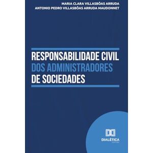 Villasbôas Arruda, Maria Clara Responsabilidade Civil dos Administradores de Sociedades Villasbôas Arruda, Maria Clara Responsabilidade Civil dos Administradores de Sociedades