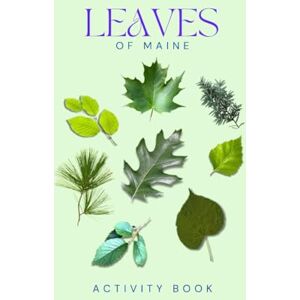 Doon, Ms Rey Leaves of Maine Activity Book: A Young Explorer's Field Guide to the Leaves and Trees of the Pine Tree State (Maine Nature Explorer Series) Doon, Ms Rey Leaves of Maine Activity Book: A Young Explorer's Field Guide to the Leaves and Trees of the Pine Tree State (Maine Nature Explorer Series)