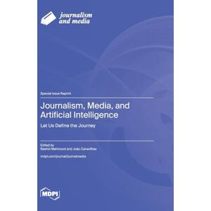 Journalism, Media, and Artificial Intelligence: Let Us Define the Journey Journalism, Media, and Artificial Intelligence: Let Us Define the Journey