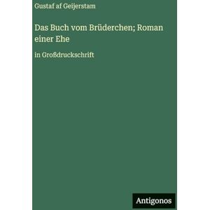 Geijerstam, Gustaf Af Das Buch vom Brüderchen; Roman einer Ehe: in Großdruckschrift Geijerstam, Gustaf Af Das Buch vom Brüderchen; Roman einer Ehe: in Großdruckschrift