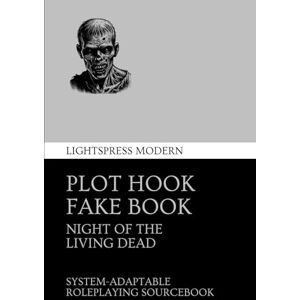 Lightspress Plot Hook Fake Book: Night of the Living Dead (night of the living dead roleplaying) Lightspress Plot Hook Fake Book: Night of the Living Dead (night of the living dead roleplaying)