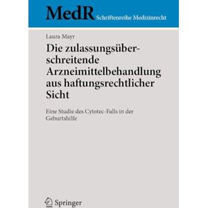 Mayr, Laura Die zulassungsüberschreitende Arzneimittelbehandlung aus haftungsrechtlicher Sicht: Eine Studie des Cytotec-Falls in der Geburtshilfe (MedR Schriftenreihe Medizinrecht) Mayr, Laura Die zulassungsüberschreitende Arzneimittelbehandlung aus haftungsrechtlicher Sicht: Eine Studie des Cytotec-Falls in der Geburtshilfe (MedR Schriftenreihe Medizinrecht)